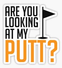 Are You Looking At My Putt - Funny Golf Pun Sticker