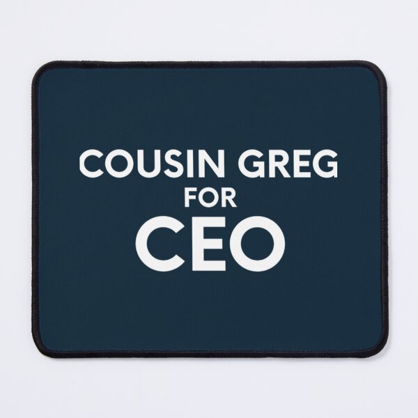 Item preview, Cousin Greg For CEO     designed and sold by FranciscaDrake.