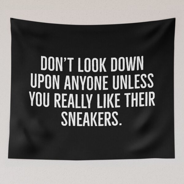 Item preview, Don't look down upon anyone unless you really like their sneakers. | Funny sneakerhead quotes | designed and sold by Tarun Bisht.