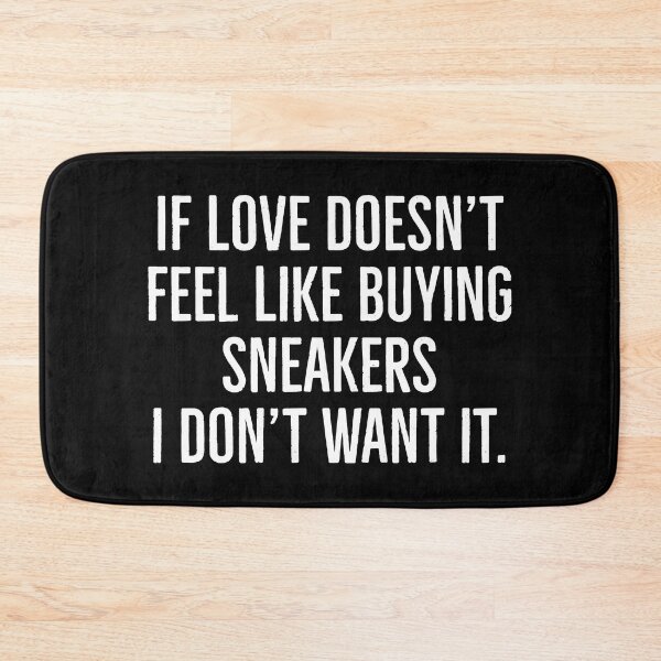 Item preview, If love doesn't feel like buying sneakers. I don't want it. | Funny sneakerhead quotes | designed and sold by Tarun Bisht.