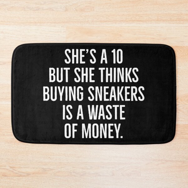 Item preview, She is a 10 but she thinks buying sneakers is a waste of money. | Funny sneakerhead quotes | designed and sold by Tarun Bisht.