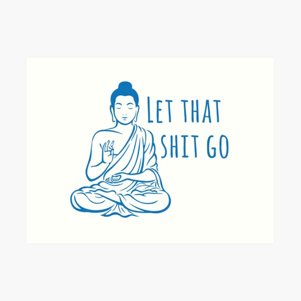 Let that shit go Art Print