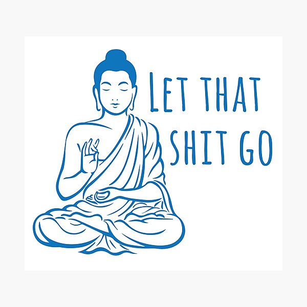 Let that shit go Photographic Print