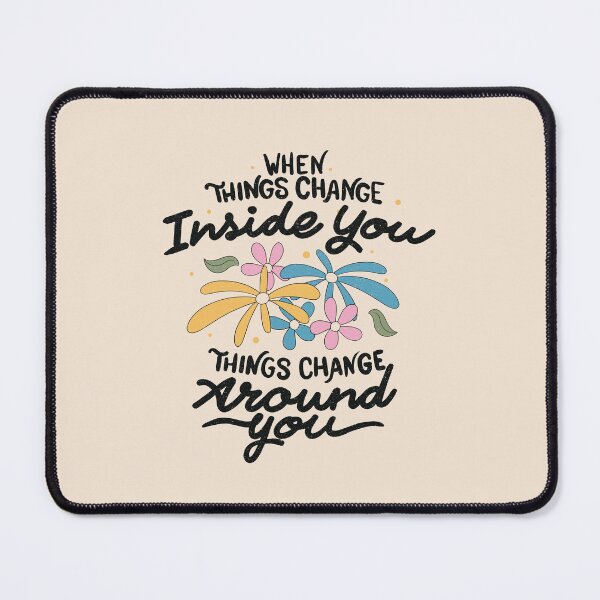 Item preview, When Things Change Inside You, Things Change Around You by Tobe Fonseca designed and sold by Tobe Fonseca®.