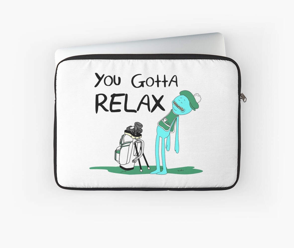 "Mr. Meeseeks Quote T-shirt - You Gotta Relax - White" Laptop Sleeves by KsuAnn | Redbubble