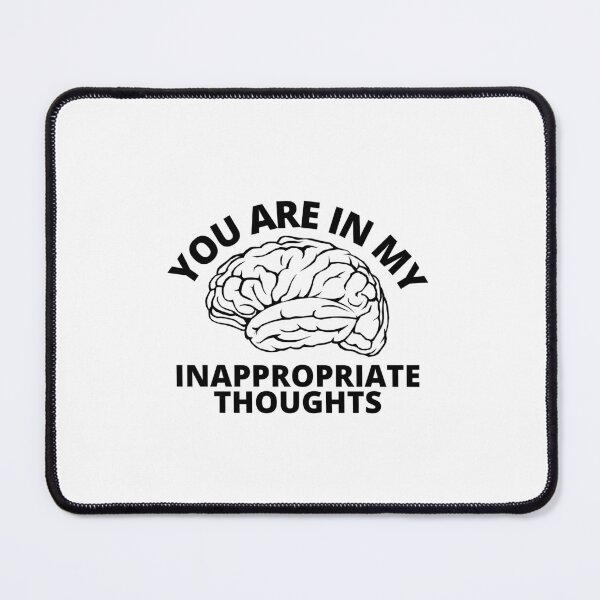 Item preview, You are in my inappropriate thoughts designed and sold by Pixelish.