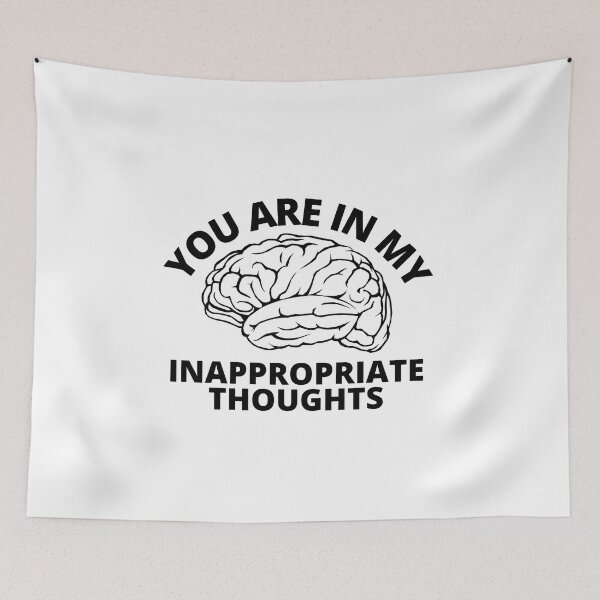Item preview, You are in my inappropriate thoughts designed and sold by Pixelish.