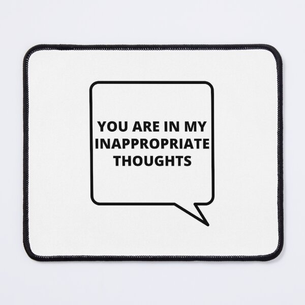 Item preview, You are in my inappropriate thoughts designed and sold by Pixelish.