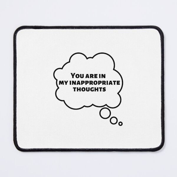 Item preview, You are in my inappropriate thoughts designed and sold by Pixelish.