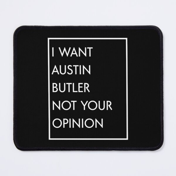 Item preview, I Want Austin Butler Not Your Opinion designed and sold by EvilfishStorez.