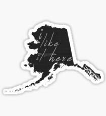 I Like it Here Alaska Sticker