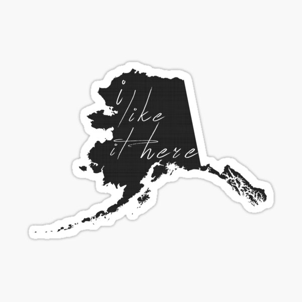 I Like it Here Alaska Sticker