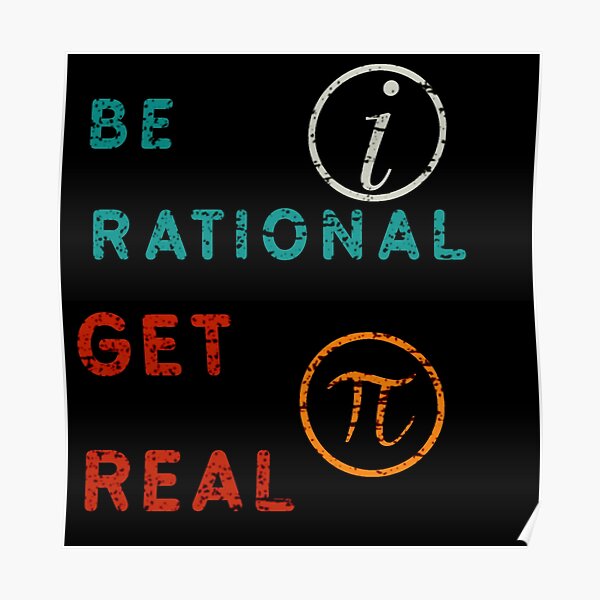 Be Rational Get Real Poster For Sale By Ayat Errahmene Redbubble