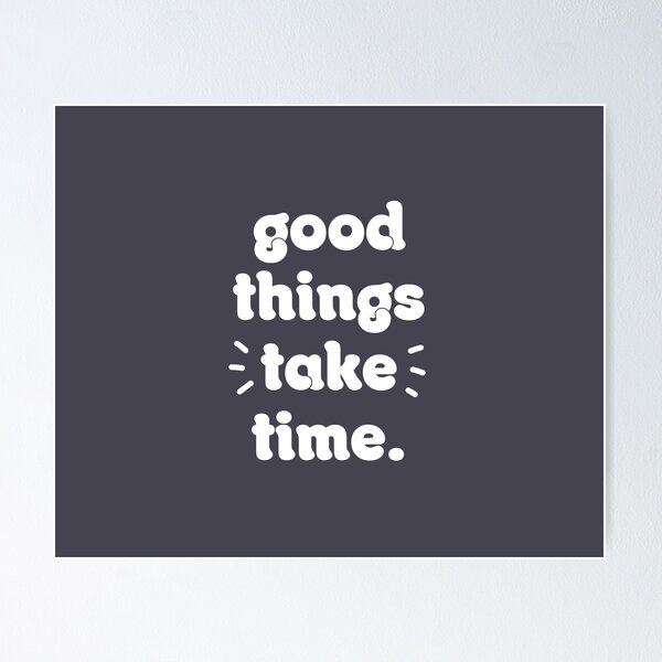 Item preview, Good things take time designed and sold by afonso-arts.