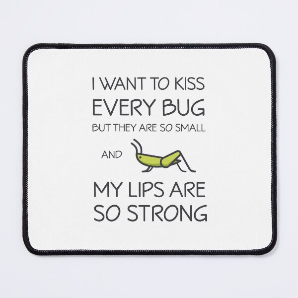 Item preview, I Want to Kiss Every Bug but They are Too Small and My Lips are So Strong designed and sold by Teenker.