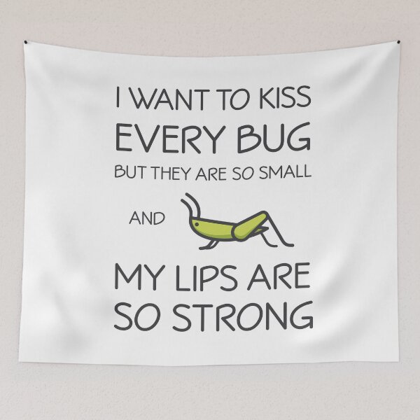 Item preview, I Want to Kiss Every Bug but They are Too Small and My Lips are So Strong designed and sold by Teenker.