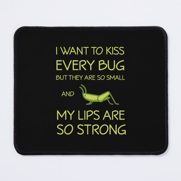 Item preview, I Want to Kiss Every Bug but They are Too Small and My Lips are So Strong | Black designed and sold by Teenker.