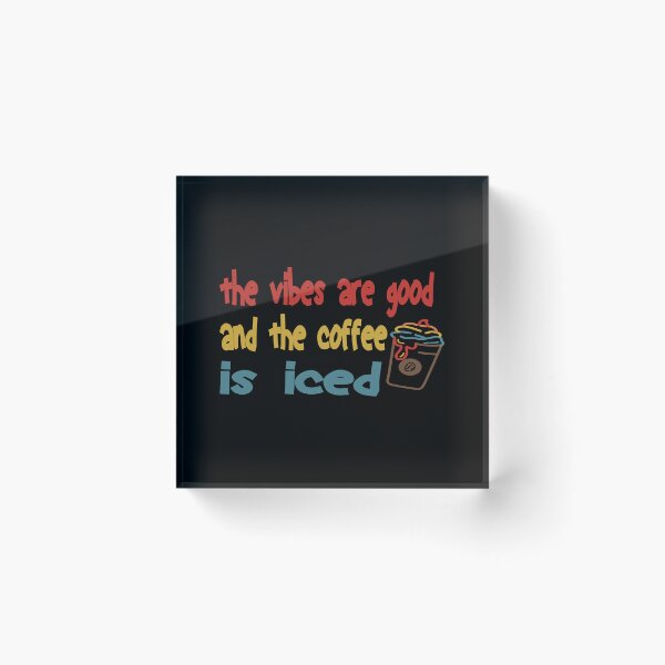 Item preview, The vibes are good and the coffe is iced. . designed and sold by ParadiseByArt.