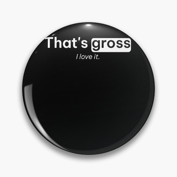 Item preview, That's Gross I Love It Funny Tees designed and sold by ScottSlade.