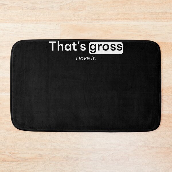 Item preview, That's Gross I Love It Funny Tees designed and sold by ScottSlade.