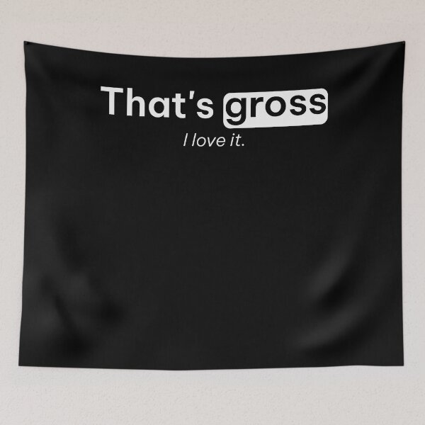 Item preview, That's Gross I Love It Funny Tees designed and sold by ScottSlade.