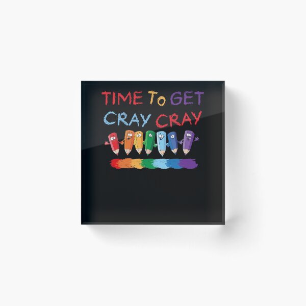 Item preview, Time To Get Cray Cray Back To Kindergarten School Teachers designed and sold by ScottSlade.