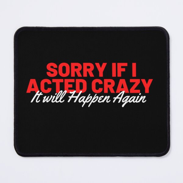 Item preview, Sorry if I acted crazy it will happen again designed and sold by Douniaya.