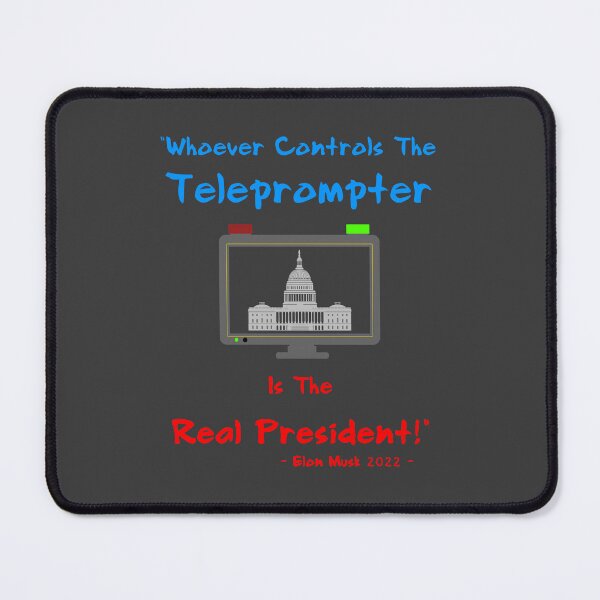 Item preview, "Whoever Controls The Teleprompter Is The President!" - Political Elon Musk Quote 2022 - Teleprompters In Politics designed and sold by Oaks Creations.