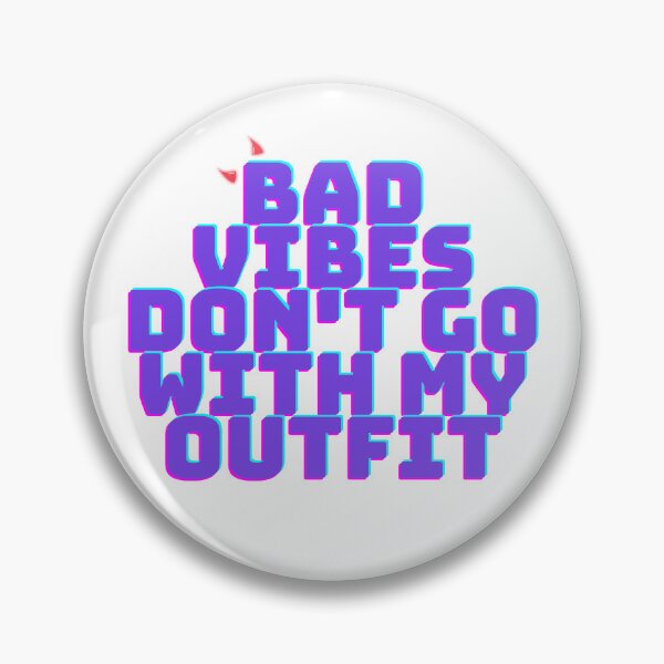 Item preview, "Bad Vibes Don't Go With My Outfit" Quote  designed and sold by Abby Graphy ⭐⭐⭐⭐⭐.