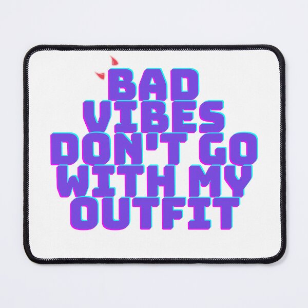 Item preview, "Bad Vibes Don't Go With My Outfit" Quote designed and sold by Abby Graphy ⭐⭐⭐⭐⭐.