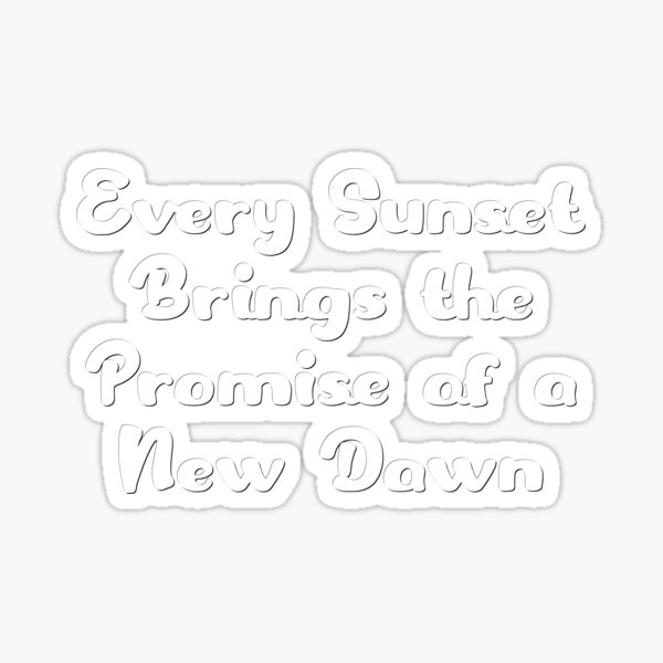 every-sunset-brings-the-promise-of-a-new-dawn-sticker-for-sale-by