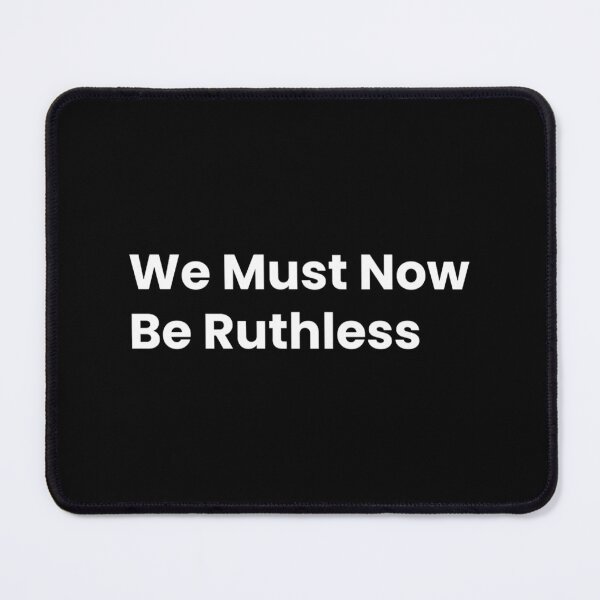 Item preview, We Must Now Be Ruthless designed and sold by FerrisBuiltd.