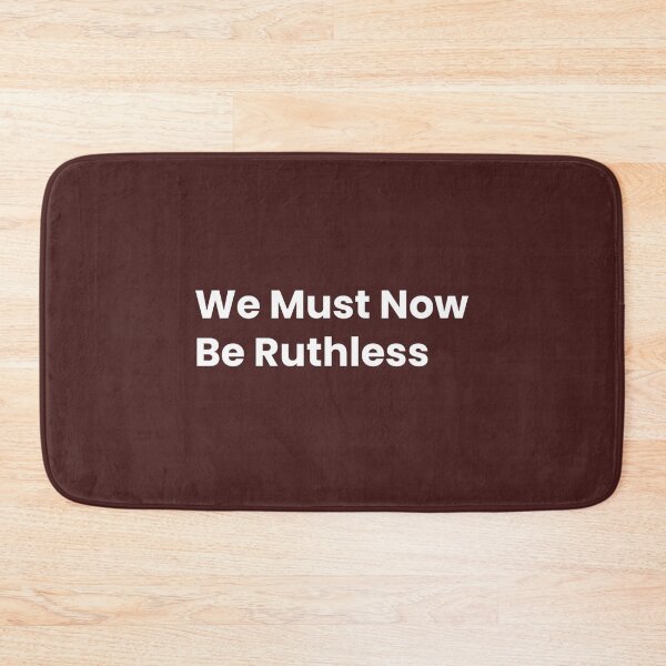 Item preview, We Must Now Be Ruthless designed and sold by FerrisBuiltd.
