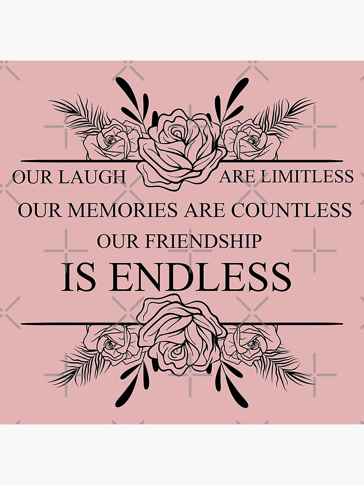"our laughs are limitless, our memories are countless our friendship is ...