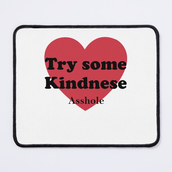 Item preview, Try some kindnese asshole designed and sold by margeretelser.