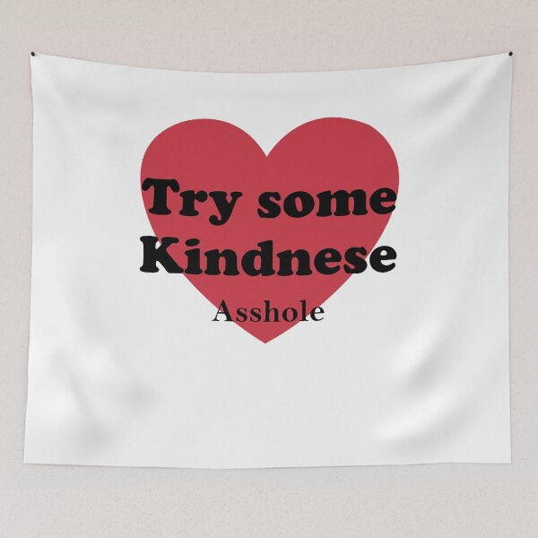 Item preview, Try some kindnese asshole designed and sold by margeretelser.