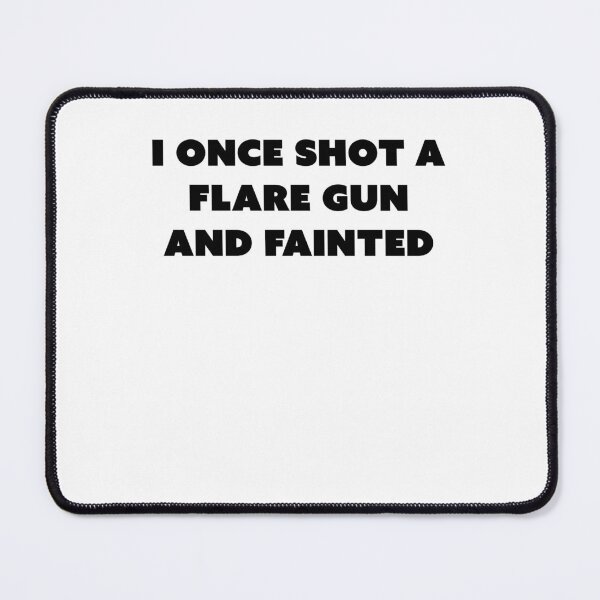 Item preview, I once shot a flare gun and fainted designed and sold by margeretelser.