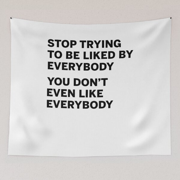 Item preview, Stop trying to be liked by everybody you don't even like everybody designed and sold by margeretelser.