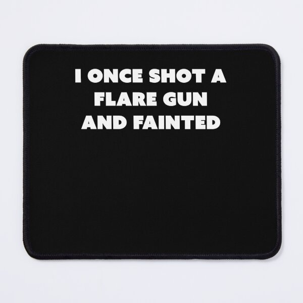 Item preview, I once shot a flare gun and fainted designed and sold by margeretelser.