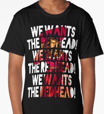 We Wants the Redhead! Long T-Shirt