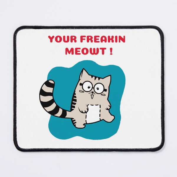 Item preview, Your freakin meowt designed and sold by rbcc.