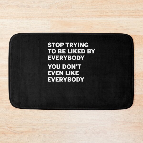 Item preview, Stop trying to be liked by everybody you don't even like everybody designed and sold by margeretelser.