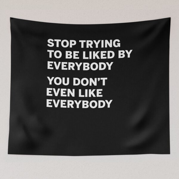 Item preview, Stop trying to be liked by everybody you don't even like everybody designed and sold by margeretelser.