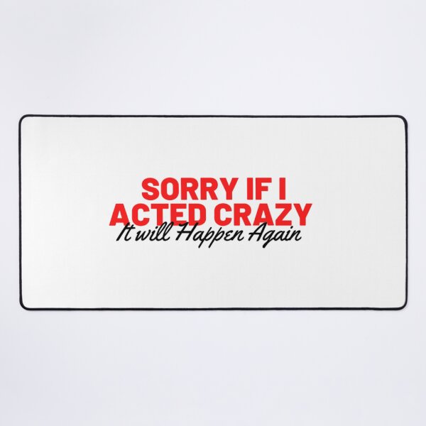 Item preview,  Sorry if I acted crazy it will happen again_best funny quotes designed and sold by Douniaya.