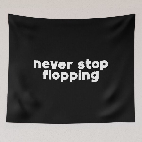 Item preview, Never stop flopping designed and sold by The Cosmic Turtle.