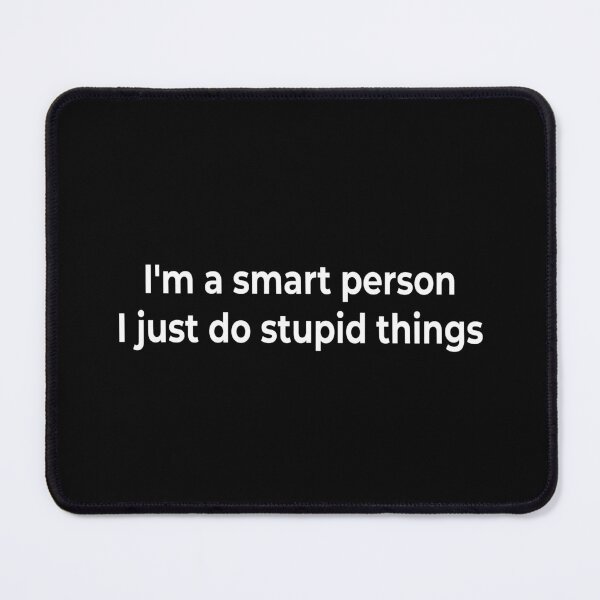 Item preview, I'm a smart person. I just do stupid things designed and sold by KingPhilosopher.