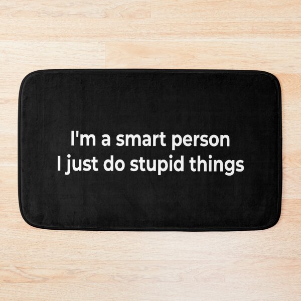 Item preview, I'm a smart person. I just do stupid things designed and sold by KingPhilosopher.