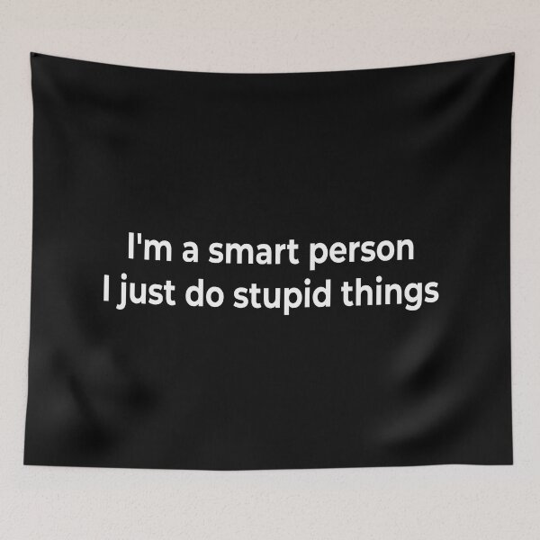 Item preview, I'm a smart person. I just do stupid things designed and sold by KingPhilosopher.