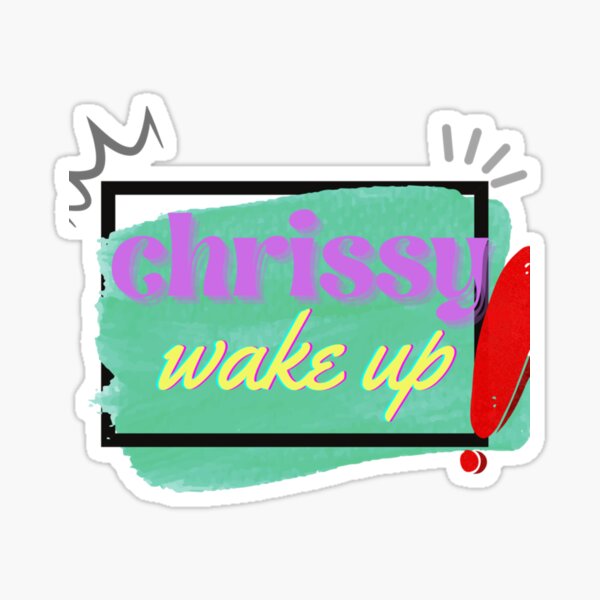 Chrissy Wake Up Sticker For Sale By Ragvingtage Redbubble