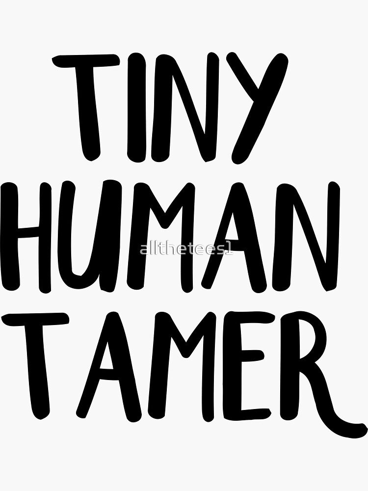 "Tiny Human Tamer" Sticker for Sale by allthetees1 Redbubble